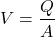 \[ V = \frac{Q}{A} \]