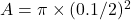 A = \pi \times (0.1/2)^2